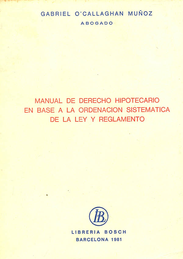 Manual de derecho hipotecario en base a la ordenación sistemática de la